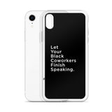 iPhone Case - Let Your Black Coworkers Finish Speaking - Apparel, planetlucid - Planet Lucid,  - accessories