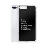 iPhone Case - Let Your Black Coworkers Finish Speaking - Apparel, planetlucid - Planet Lucid,  - accessories